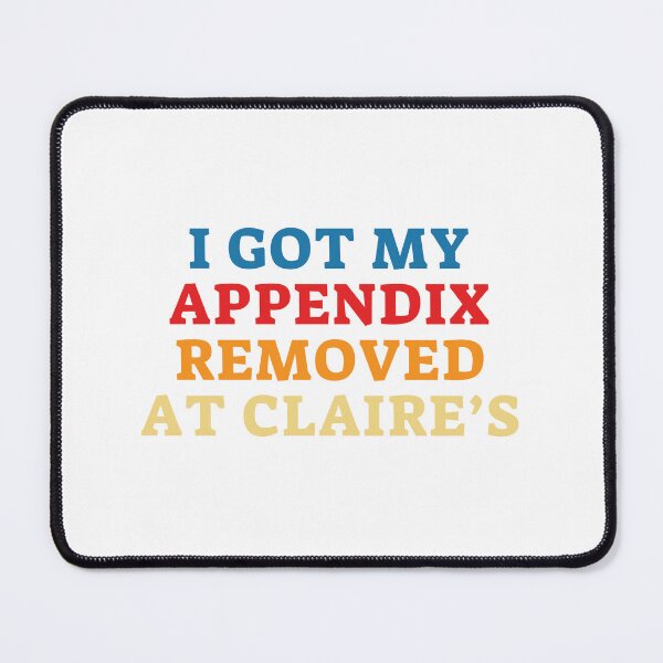 Item preview, I Got My Appendix Removed At Claires designed and sold by PetPanache.