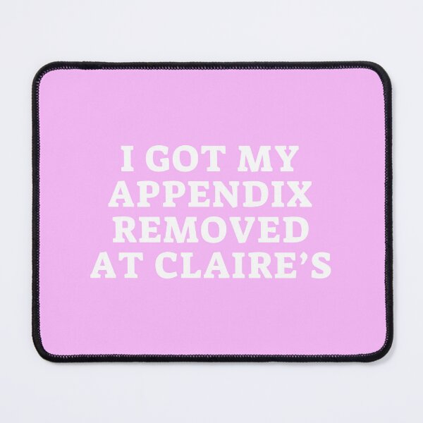 Item preview, I Got My Appendix Removed At Claires designed and sold by PetPanache.