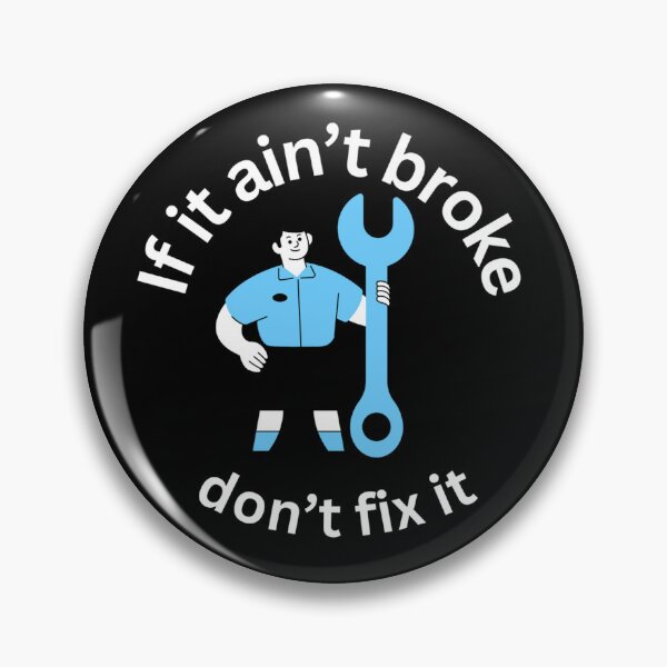 Item preview, If it ain't broke, dont fix it. designed and sold by voyagerone510.