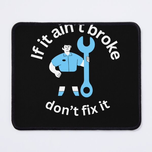 Item preview, If it ain't broke, dont fix it. designed and sold by voyagerone510.