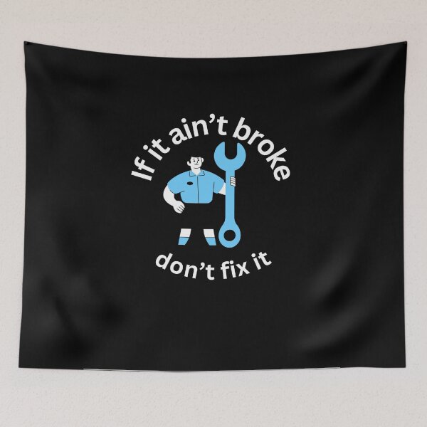 Item preview, If it ain't broke, dont fix it. designed and sold by voyagerone510.