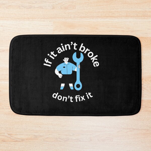 Item preview, If it ain't broke, dont fix it. designed and sold by voyagerone510.