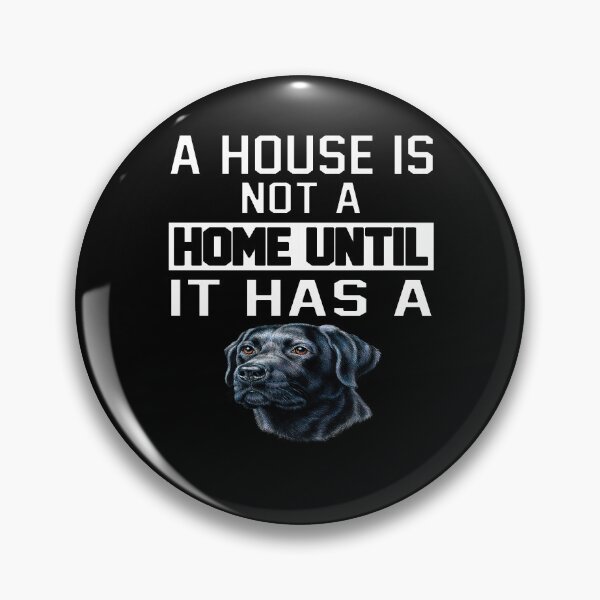 Artikelvorschau, Besitzer eines schwarzen Labrador Retriever-Hundes Ein Haus ist kein Zuhause, bis es eins hat entworfen und verkauft von fantasticdesign.