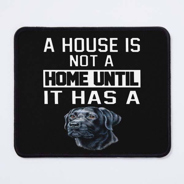 Item preview, Black Labrador Retriever Dog Owner A House Is Not A Home Until It Has A designed and sold by fantasticdesign.