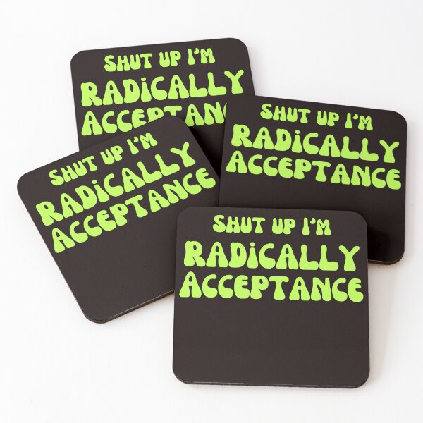 Item preview, Shut up I'm radically accepting  ,Radical Acceptance , DBT Skills designed and sold by ladylalitafanta.
