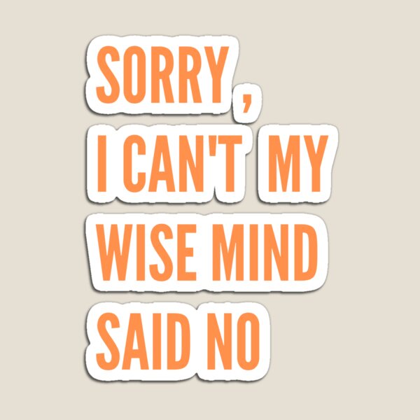 Item preview,  sorry , i can't my wise mind said no, DBT Skills, Radical Acceptance, designed and sold by ladylalitafanta.