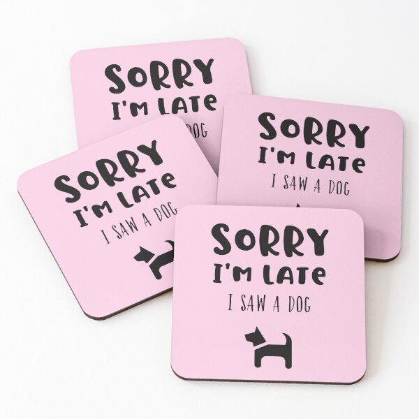 Item preview, Sorry I'm Late I Saw A Dog Cute Funny designed and sold by StudioTina.