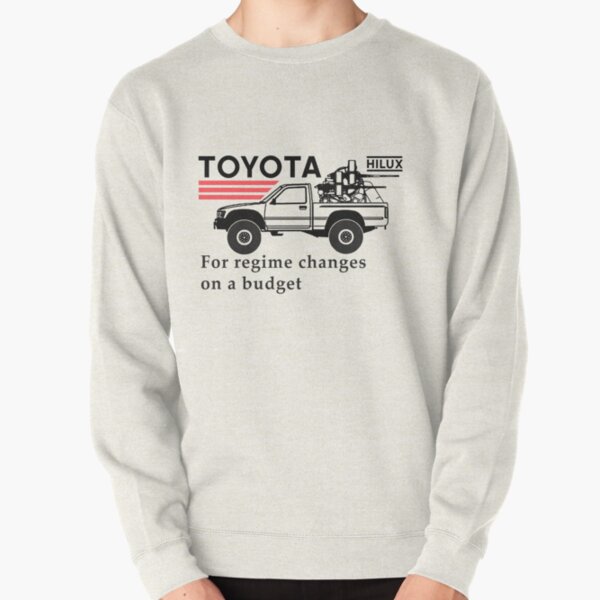 Toyota Hilux, for regime changes on a budget Pullover Sweatshirt