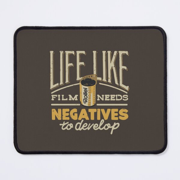 Item preview, Life, like film, needs negatives to develop designed and sold by colatudo.