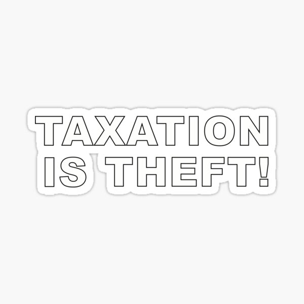 Taxation is theft! Sticker