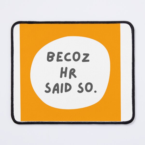 Item preview, HR humor: Becoz HR said so. designed and sold by dollymademe.