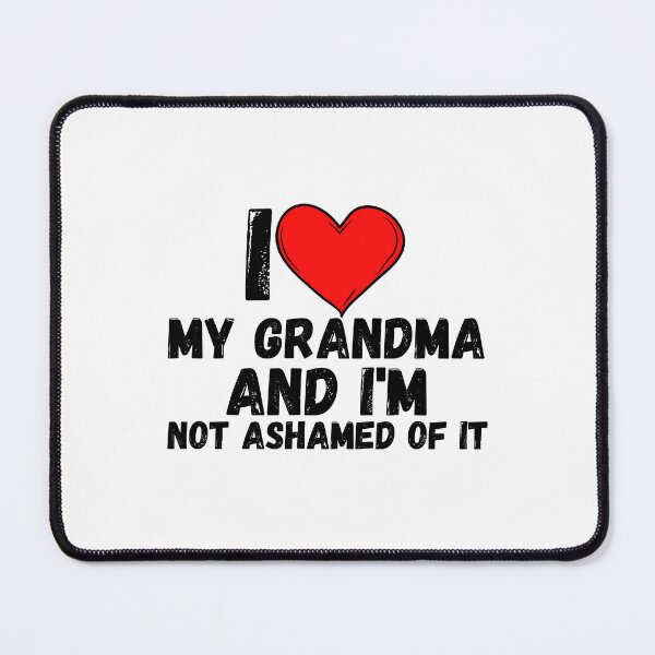 Item preview, I love My Grandma and i'm not ashamed of it - a perfect symbol for anyone who loves another person designed and sold by Bielecki-es.