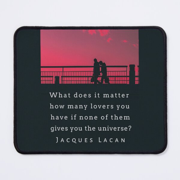 Item preview, Jacques Lacan quote: What does it matter how many lovers you have if none of them gives you the universe? designed and sold by artbleed.