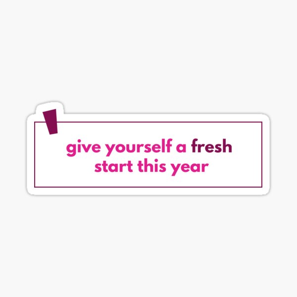 Give Yourself A Fresh Start This Year Sticker