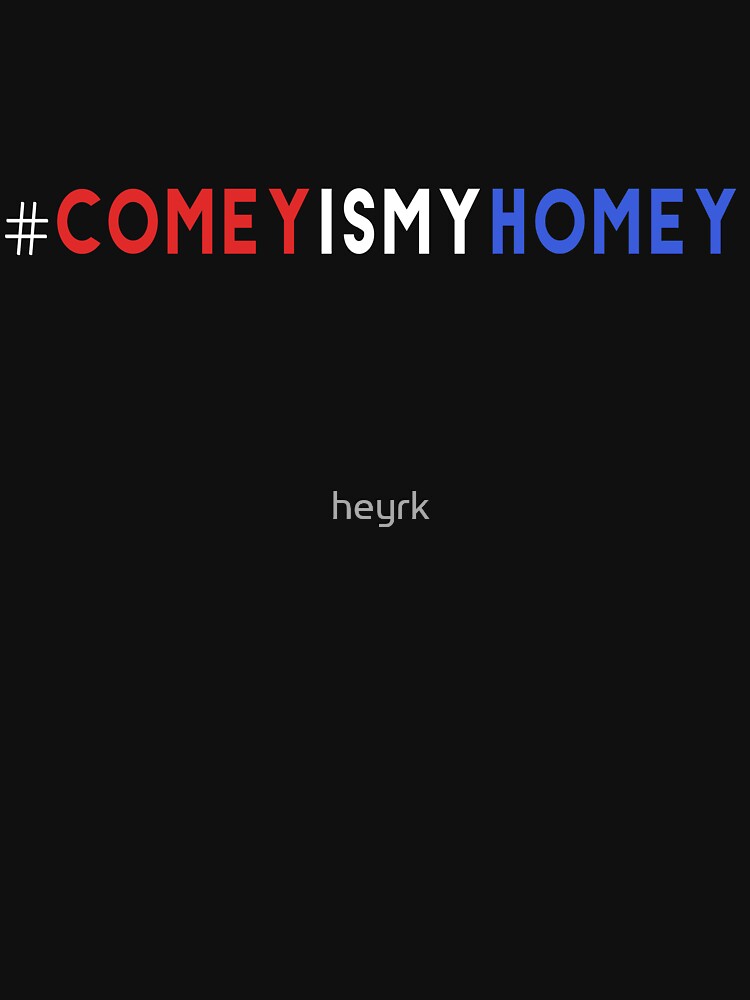 Comey Is My Homey by heyrk