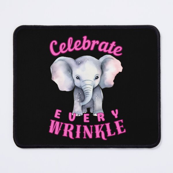 Item preview, Celebrate Every Wrinkle. elephant saying designed and sold by ElephantVibes.
