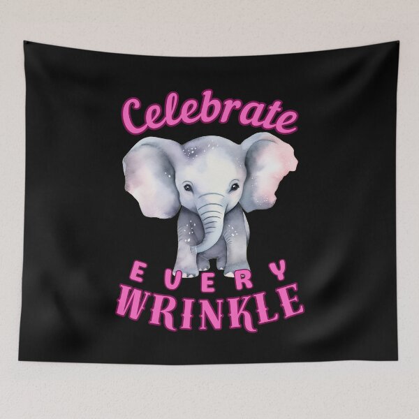 Item preview, Celebrate Every Wrinkle. elephant saying designed and sold by ElephantVibes.