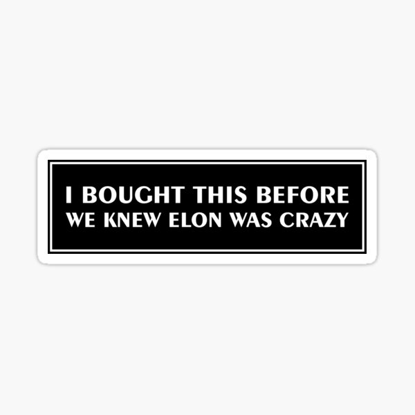 Item preview, Tesla Bumper Stickers I Bought This Before We Knew Elon Was Crazy  designed and sold by 21blackestnight.