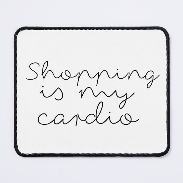 Item preview, Shopping is my cardio designed and sold by PabloArt.