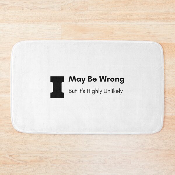 Item preview, I May Be Wrong But It's Highly Unlikely designed and sold by fadouades.