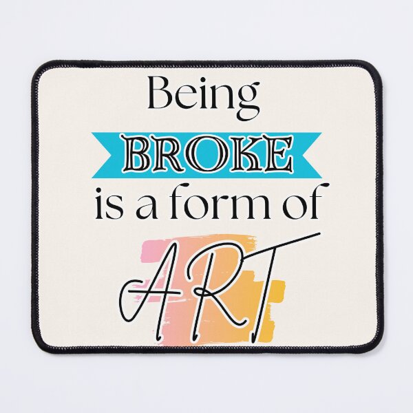 Item preview, Being broke is a form of Art designed and sold by ArtsyTales.
