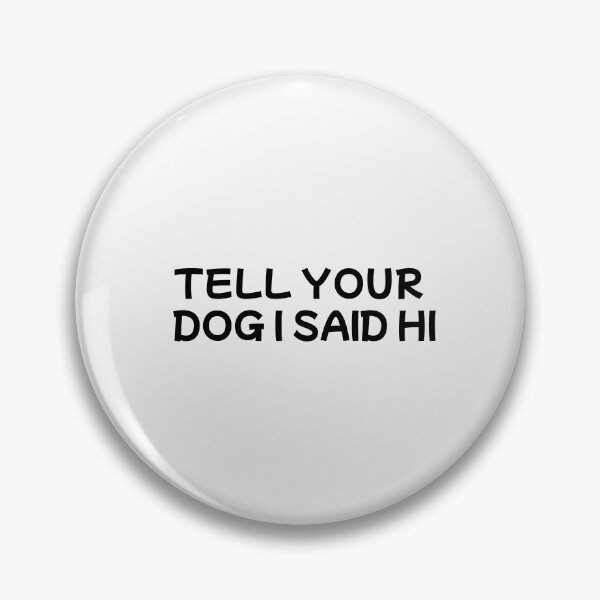Item preview, tell your dog i said hi designed and sold by MonoMerch26.
