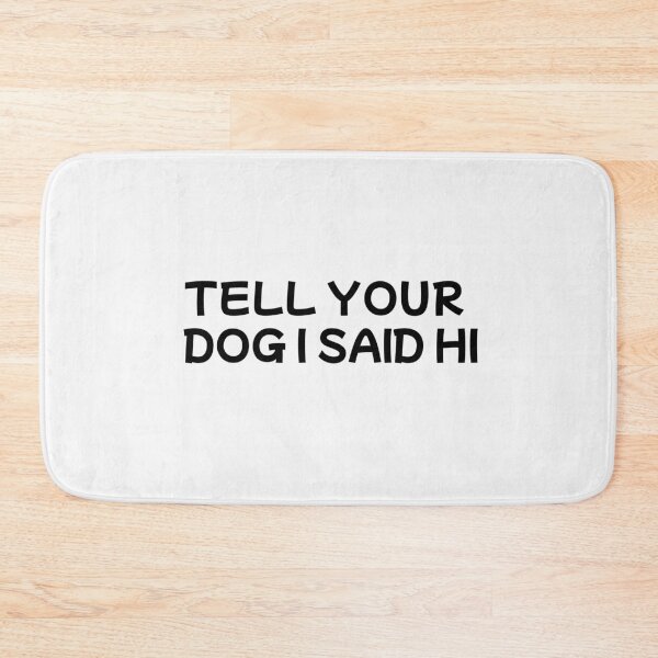 Item preview, tell your dog i said hi designed and sold by sarina G.