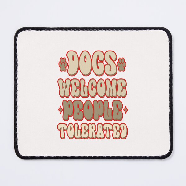 Item preview, Dogs Welcome People Tolerated #1 designed and sold by creativerooney.