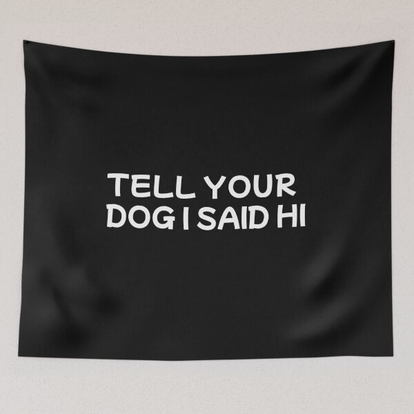 Item preview,  tell your dog i said hi designed and sold by sarina G.