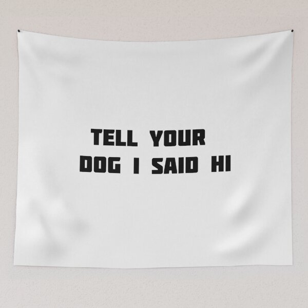 Item preview, tell your dog i said hi designed and sold by sarina G.
