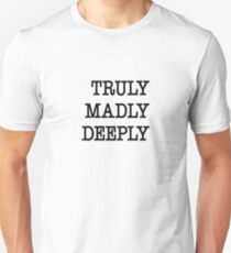 Truly madly deeply Unisex T-Shirt