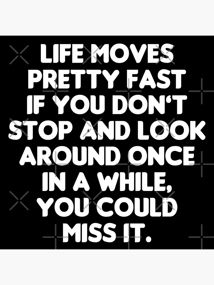 "Life Moves Pretty Fast - Ferris Bueller's Day Off Quote" Poster for
