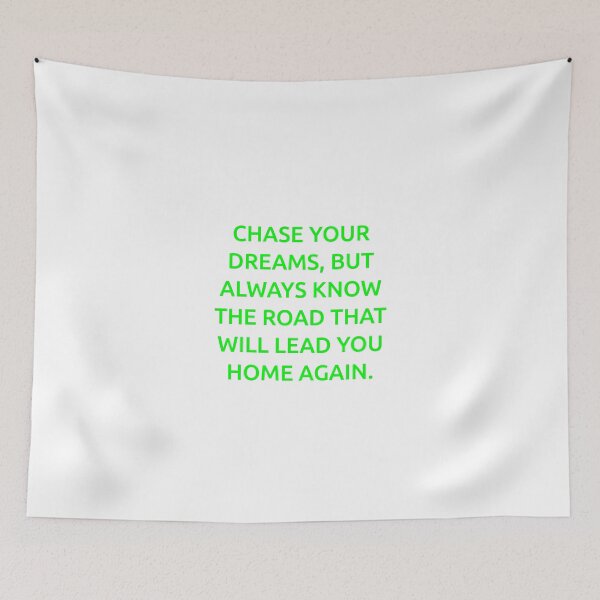 Item preview, Chase your dreams, but always know the road that will lead you home again. designed and sold by IMCDT.