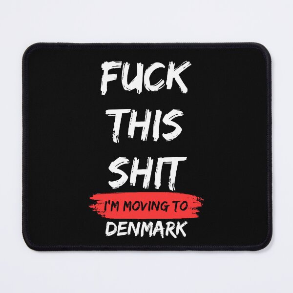 Item preview, Fuck this shit i'm moving to Denmark designed and sold by NikitaSD.