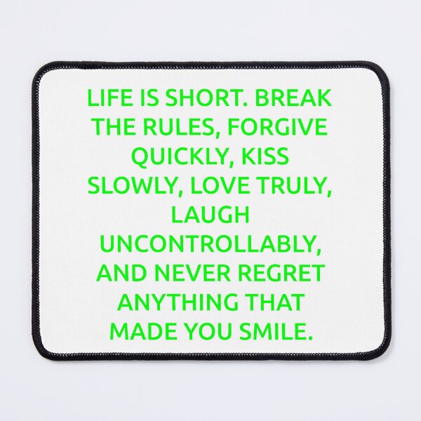Item preview, Life is short. Break the rules, forgive quickly, kiss slowly, love truly, laugh uncontrollably, and never regret anything that made you smile. designed and sold by IMCDT.