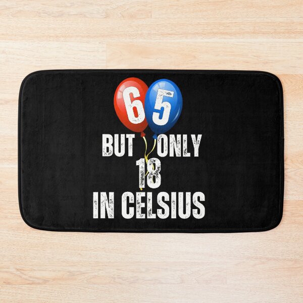 Item preview, 65 But Only 18 in Celcius - Funny Birthday Quote designed and sold by smailjr.