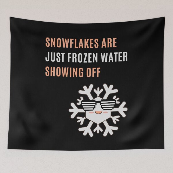 Item preview, Print: Snowflakes are just frozen water showing off |  designed and sold by GiveMeMood.
