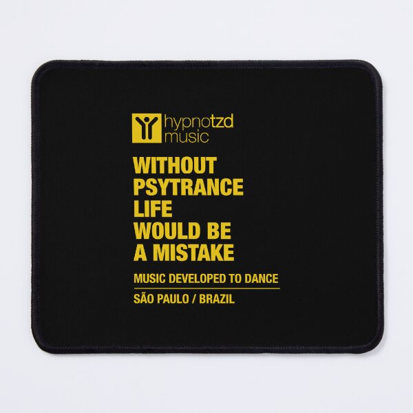 Item preview, Without Psytrance, Life Would be a Mistake. Trance lovers products. designed and sold by paulo silveira.