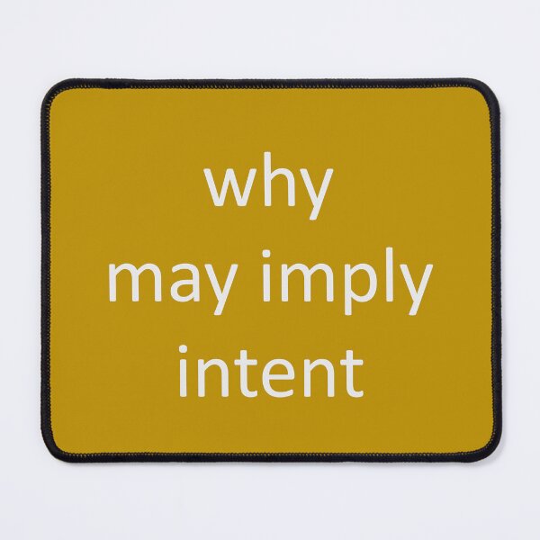 Item preview, Why May Imply Intent designed and sold by Jonah Mann.