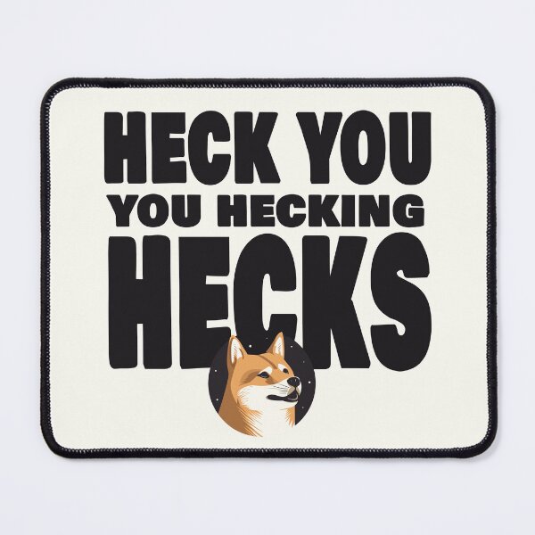 Item preview, Heck You You Hecking Hecks designed and sold by SimonWoodbine.