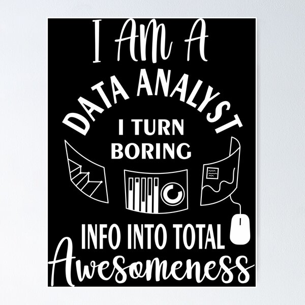 Item preview, I am a data analyst i turn boring info into total awesomeness designed and sold by Bettylop.