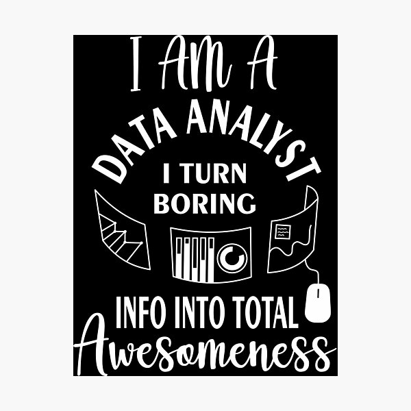 Item preview, I am a data analyst i turn boring info into total awesomeness designed and sold by Bettylop.