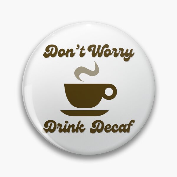Item preview, Don't Worry Drink Decaf designed and sold by Heather  Hartley.