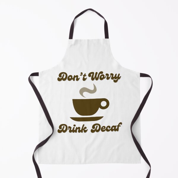 Item preview, Don't Worry Drink Decaf designed and sold by Heather Hartley.