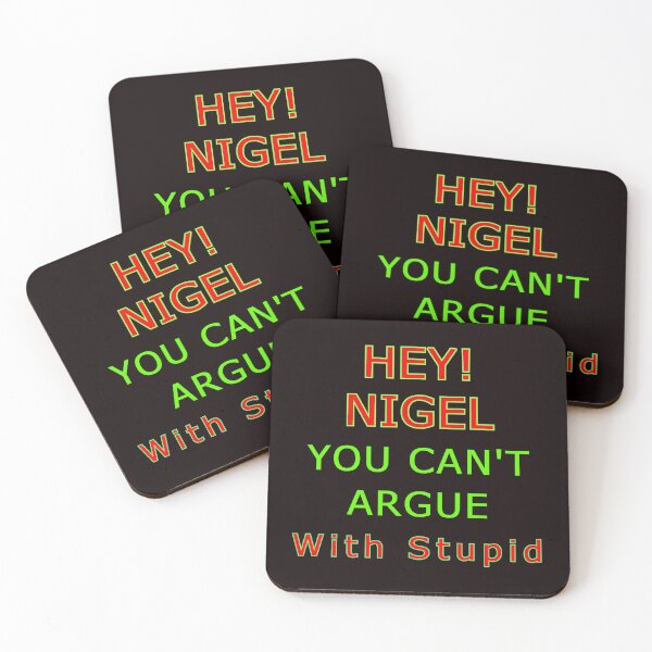 Item preview, Hey Nigel - You Cant Argue With Stupid designed and sold by AlienAlmanac.