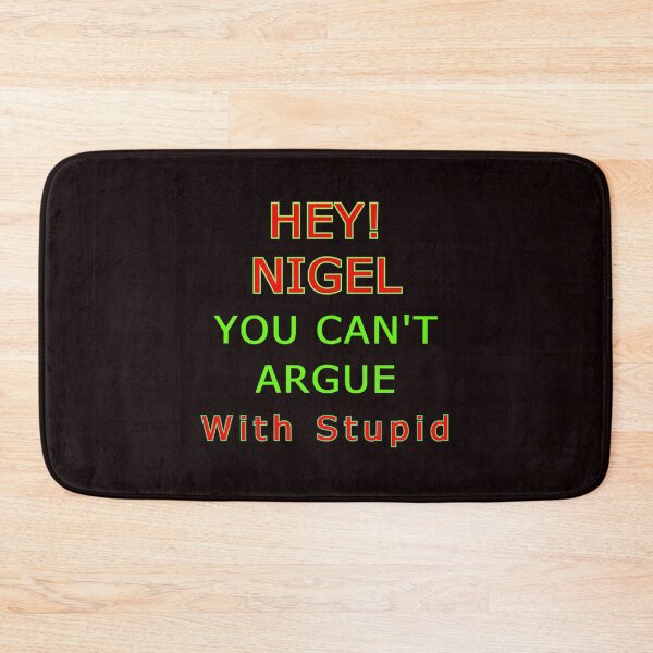 Item preview, Hey Nigel - You Cant Argue With Stupid designed and sold by alien almanac.