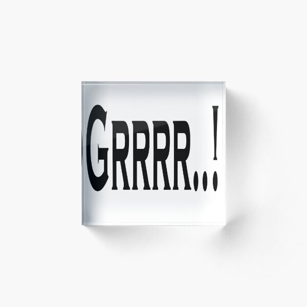 Grrr.., Warning Bad Day Dog Humor Acrylic Block