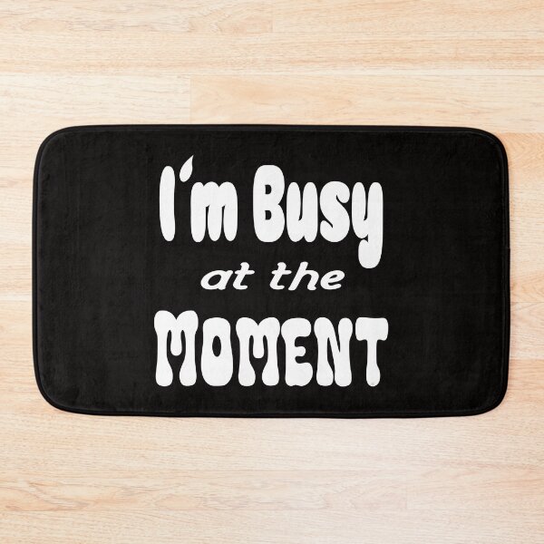 Item preview, Im busy at the moment shirt, © DAM Creative designed and sold by DAM Creative ⭐⭐⭐⭐⭐.