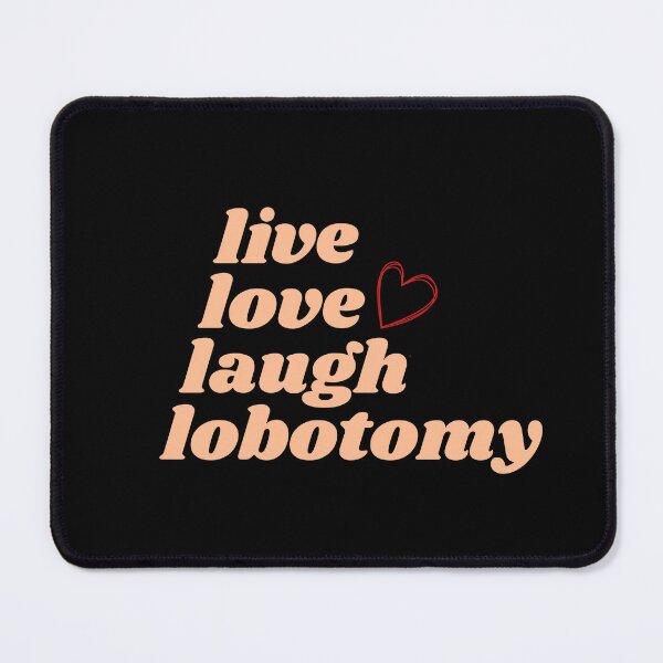 Item preview, live love laugh lobotomy  designed and sold by thisisbluetiful.