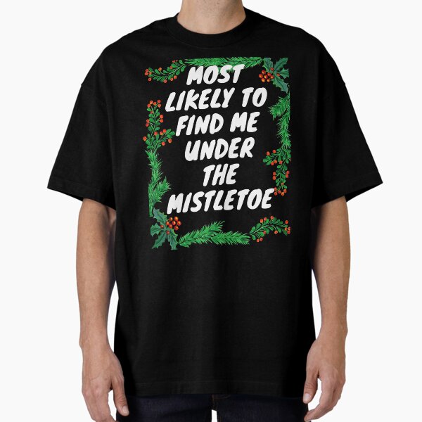 Item preview, Most Likely to Find Me Under the Mistletoe designed and sold by Atiel186.